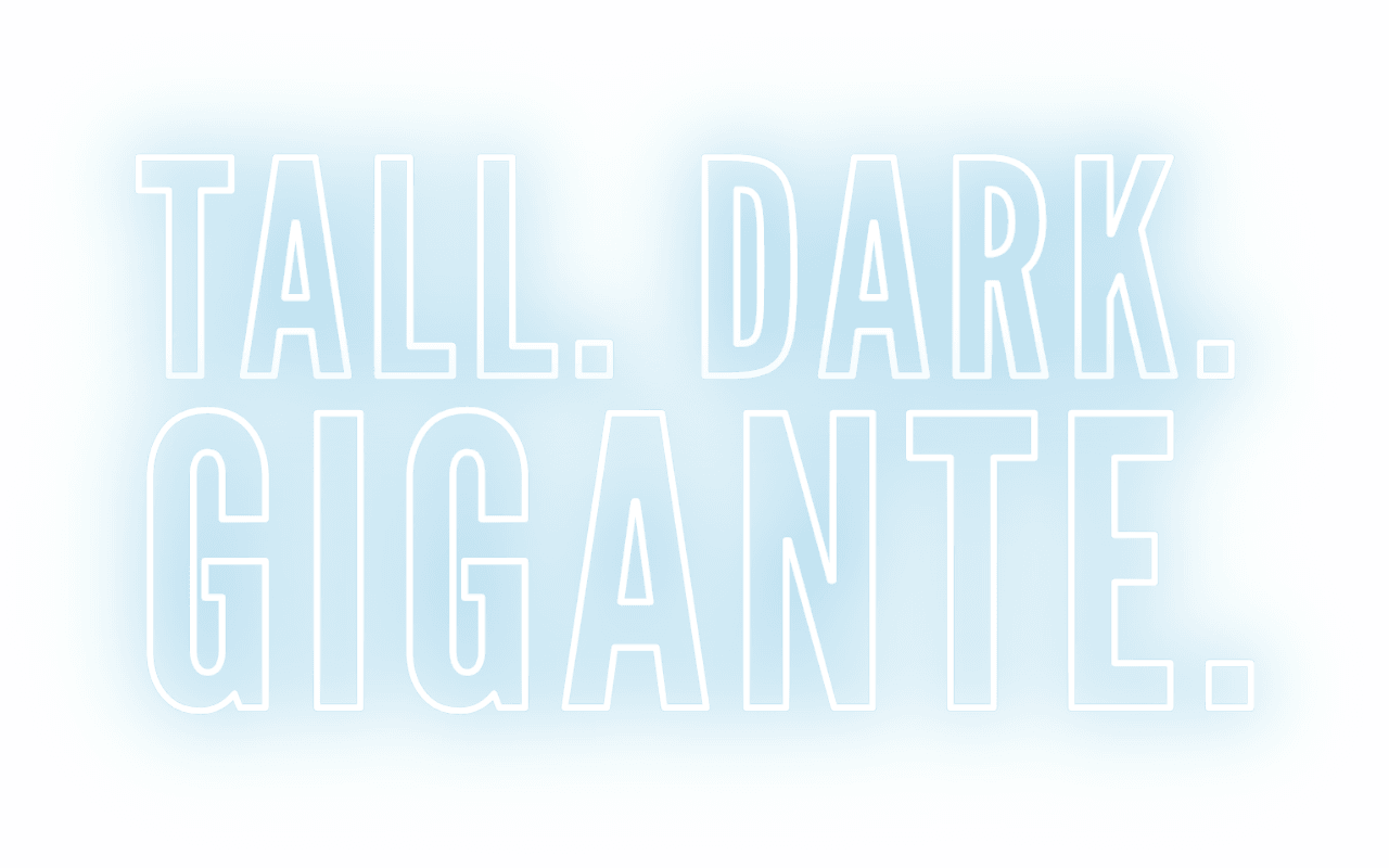 "Tall. Dark. Gigante." styled as a neon sign
