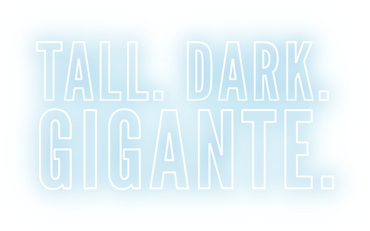 "Tall. Dark. Gigante." styled as a neon sign