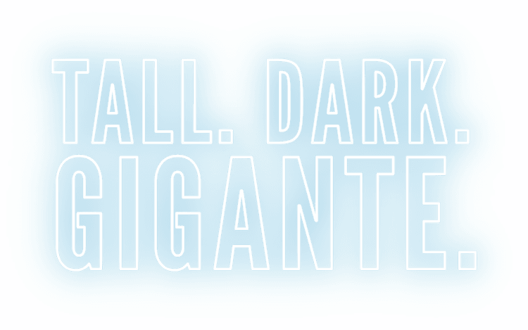 "Tall. Dark. Gigante." styled as a neon sign